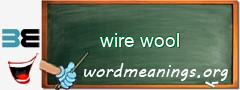 WordMeaning blackboard for wire wool